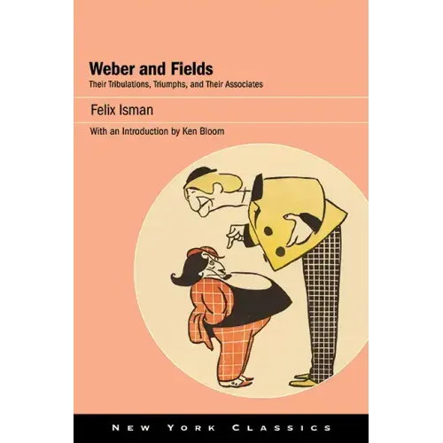 Weber and Fields: Their Tribulations, Triumphs, and Their Associates