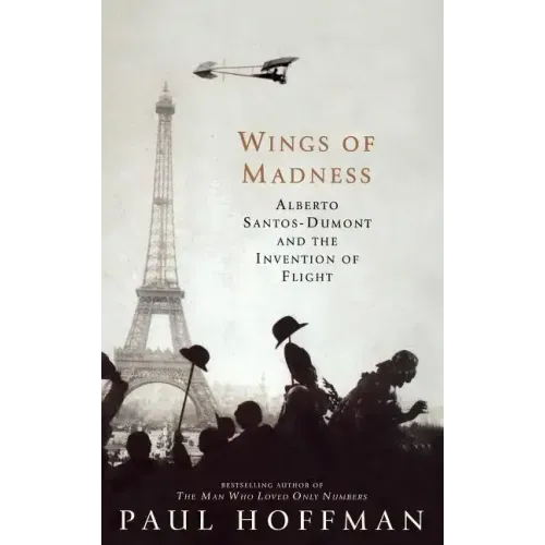 Wings of Madness: Alberto Santos-Dumont and the Invention of Flight