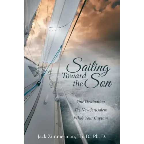 Sailing Toward the Son: Our Destination the New Jerusalem Who's Your Captain