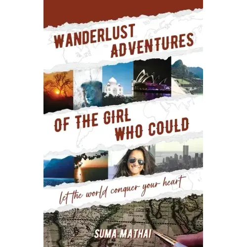 Wanderlust Adventures of The Girl Who Could: Let The World Conquer Your Heart