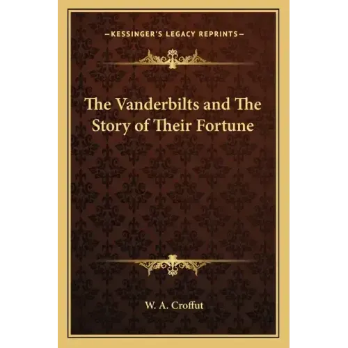 The Vanderbilts and The Story of Their Fortune