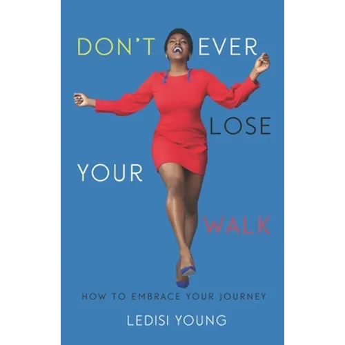 Don't Ever Lose Your Walk: How to Embrace Your Journey