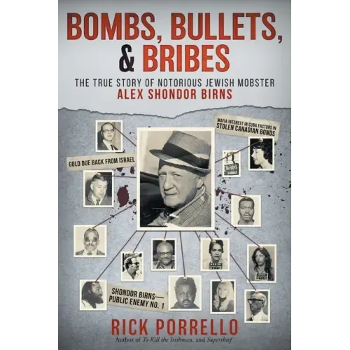Bombs, Bullets, and Bribes: the true story of notorious Jewish mobster Alex Shondor Birns