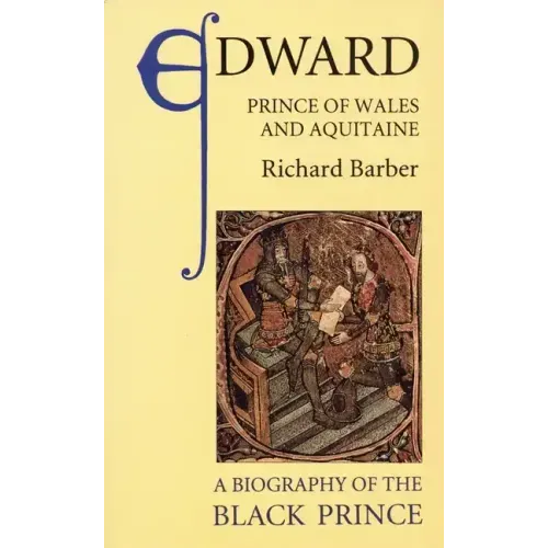 Edward, Prince of Wales and Aquitaine: A Biography of the Black Prince