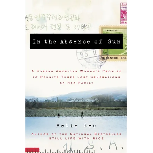 In the Absence of Sun: A Korean American Woman's Promise to Reunite Three Lost Generations of Her Family
