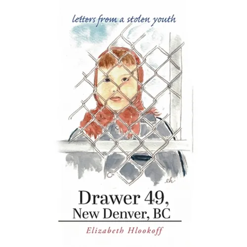Drawer 49, New Denver, BC: letters from a stolen youth