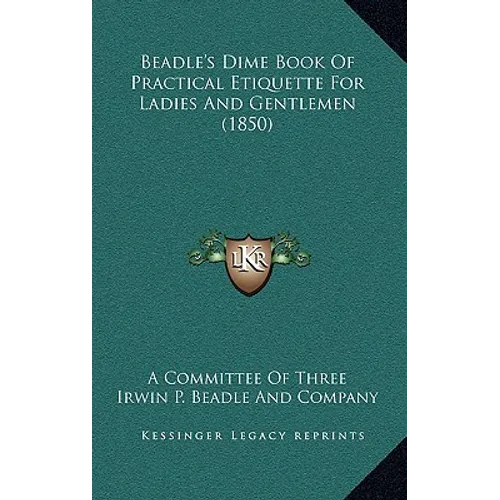 Beadle's Dime Book Of Practical Etiquette For Ladies And Gentlemen (1850)