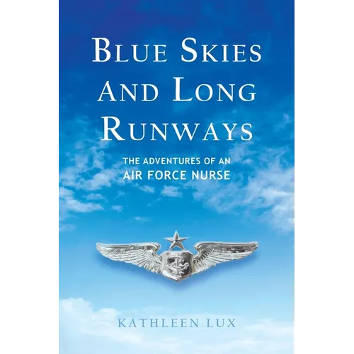 Blue Skies and Long Runways: The Adventures of an Air Force Nurse