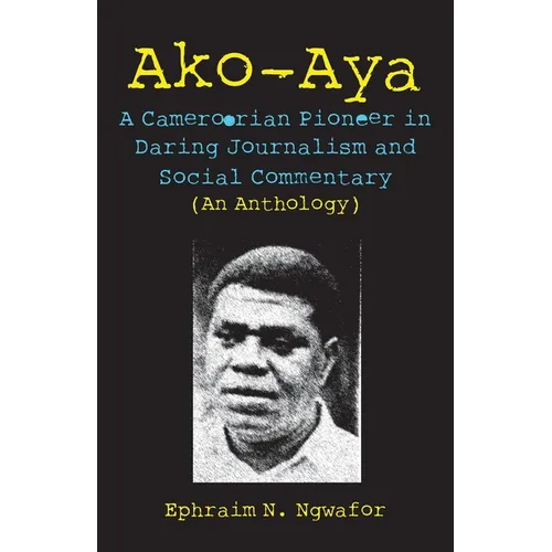 Ako-Aya: A Cameroorian Pioneer in Daring Journalism and Social Commentary