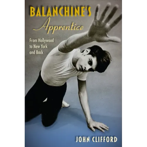 Balanchine's Apprentice: From Hollywood to New York and Back