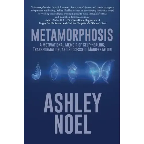 Metamorphosis: A Motivational Memoir of Self-Healing, Transformation, and Successful Manifestation