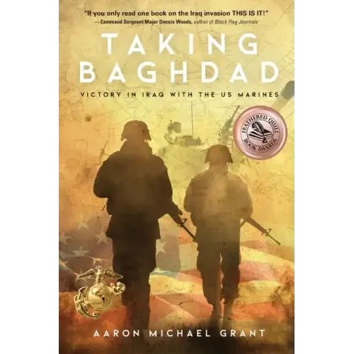 Taking Baghdad: Victory in Iraq With the US Marines