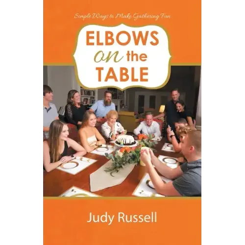 Elbows on the Table: Simple Ways to Make Gathering Fun
