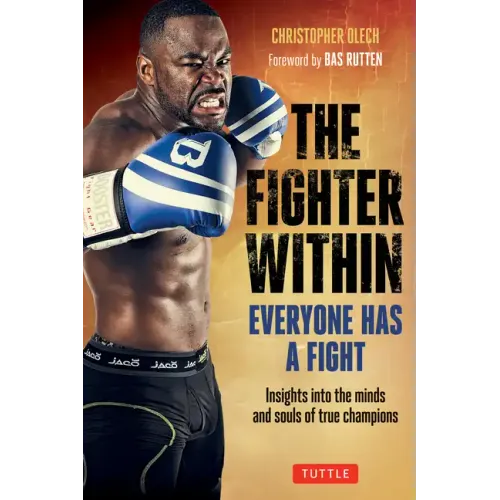 The Fighter Within: Everyone Has a Fight-Insights Into the Minds and Souls of True Champions