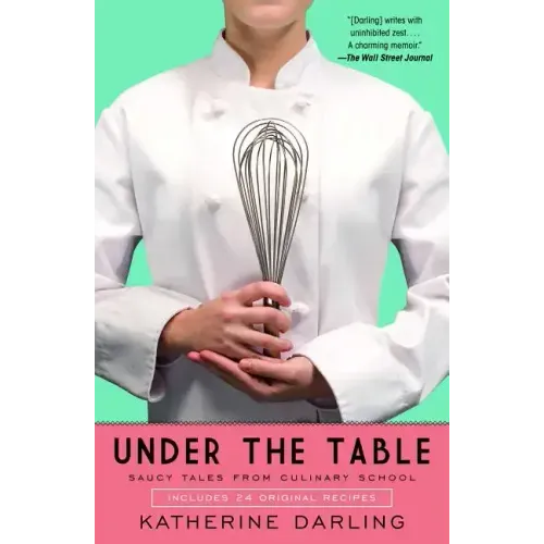 Under the Table: Saucy Tales from Culinary School
