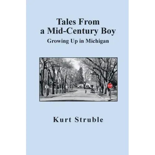 Tales From a Mid-Century Boy: Growing Up in Michigan