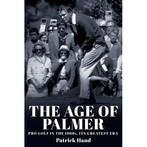 The Age of Palmer: Pro golf in the 1960s, its greatest era