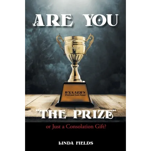 Are You "The PRIZE" or Just a Consolation Gift?