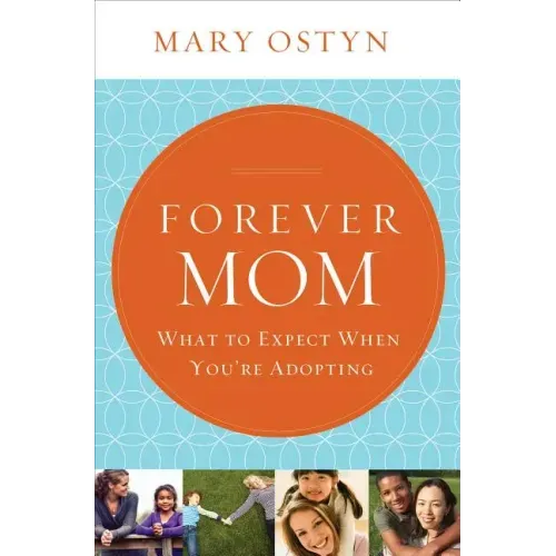 Forever Mom: What to Expect When You're Adopting