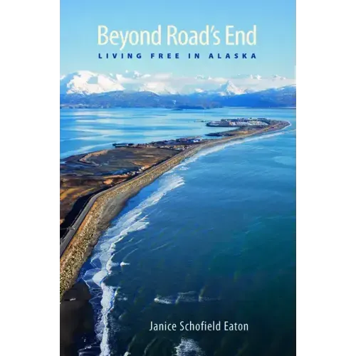 Beyond Road's End: Living Free in Alaska