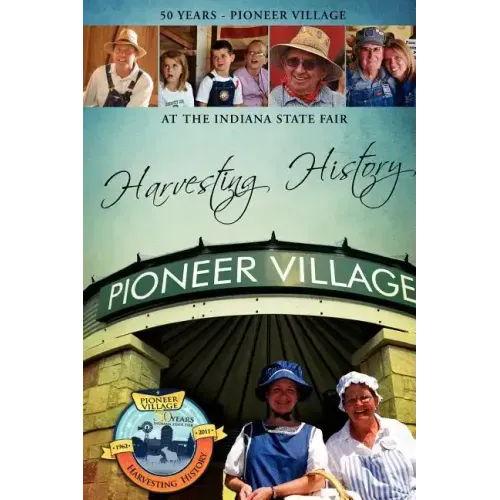 Harvesting History: 50 Years of the Pioneer Village at the Indiana State Fair