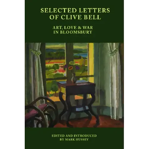 Selected Letters of Clive Bell: Art, Love and War in Bloomsbury