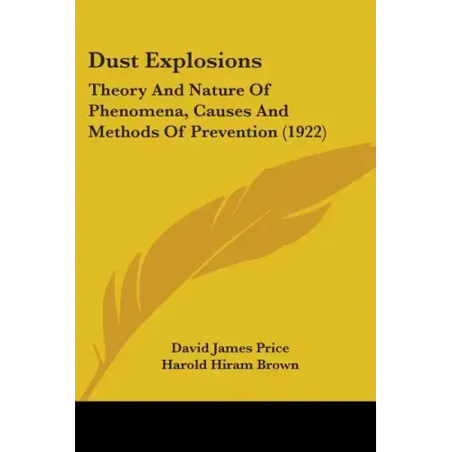 Dust Explosions: Theory And Nature Of Phenomena, Causes And Methods Of Prevention (1922)