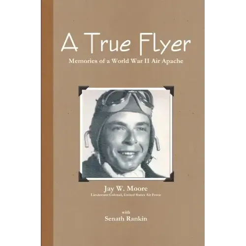 A True Flyer: Memories of a World War II Air Apache