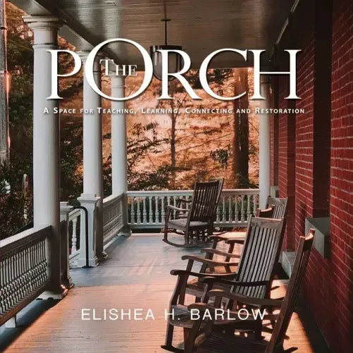 The Porch: A Space For Teaching, Learning, Connecting and Restoration