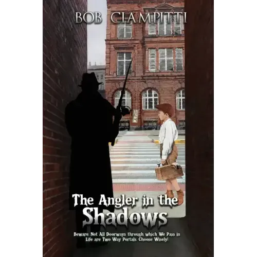 The Angler in the Shadows: Beware, Not All Doorways through which We Pass in Life are Two Way Portals, Choose Wisely!