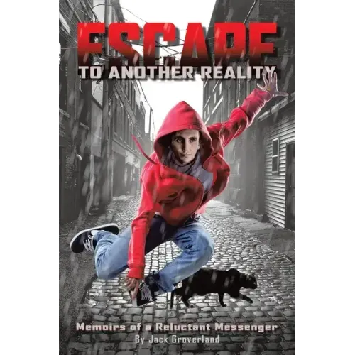 Escape to Another Reality: Memoirs of a Reluctant Messenger