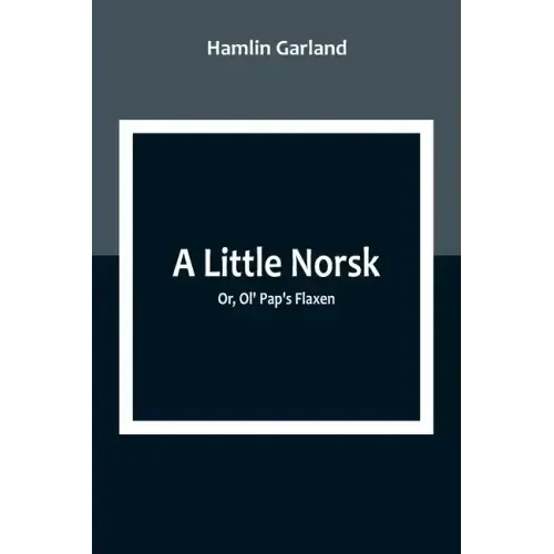 A Little Norsk; Or, Ol' Pap's Flaxen