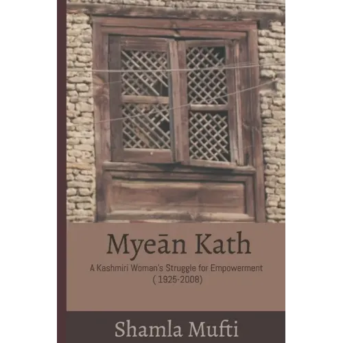 Myeān Kath: A Kashmiri Woman's Struggle for Empowerment (1925-2008)