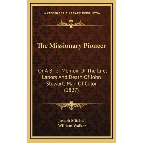 The Missionary Pioneer: Or a Brief Memoir of the Life, Labors and Death of John Stewart; Man of Color (1827)