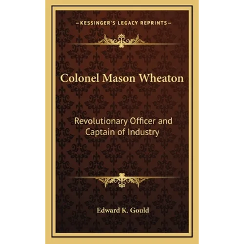 Colonel Mason Wheaton: Revolutionary Officer and Captain of Industry