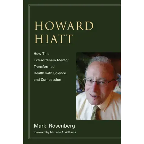 Howard Hiatt: How This Extraordinary Mentor Transformed Health with Science and Compassion
