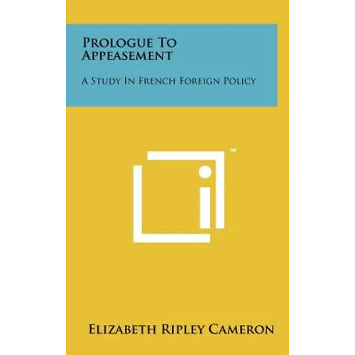 Prologue to Appeasement: A Study in French Foreign Policy
