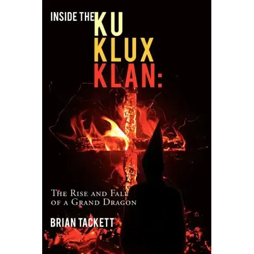 Inside the Klu Klux Klan: The Rise and Fall of a Grand Dragon
