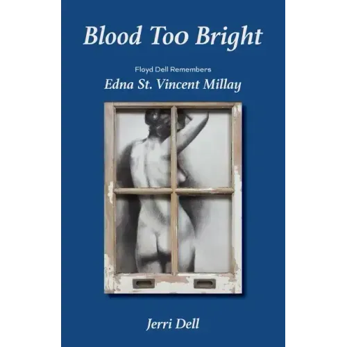 Blood Too Bright: Floyd Dell Remembers Edna St. Vincent Millay