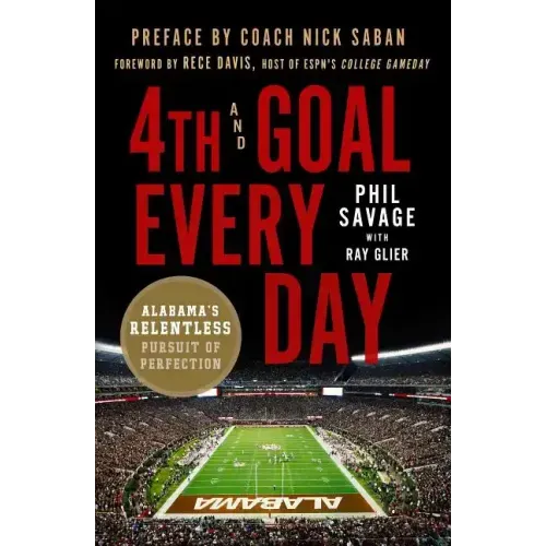 4th and Goal Every Day: Alabama's Relentless Pursuit of Perfection