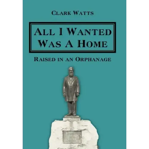 All I Wanted Was A Home: Raised in an Orphanage