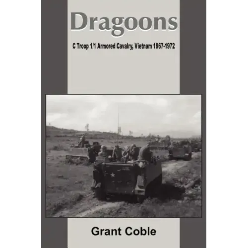 Dragoons: C Troop 1/1 Armored Cavalry, Vietnam 1967-1972