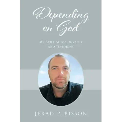 Depending on God: My Brief Autobiography and Testimony