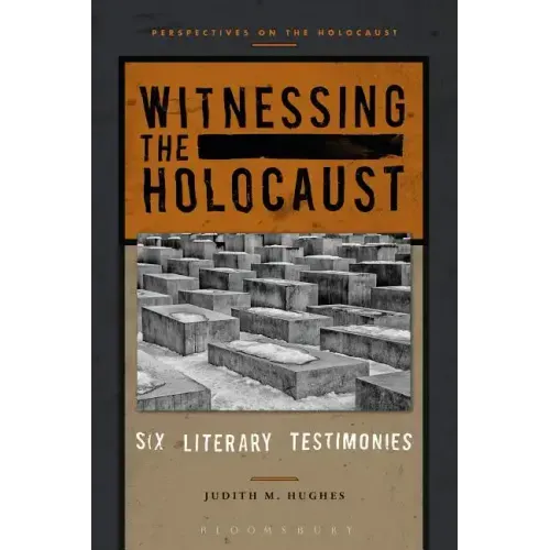 Witnessing the Holocaust: Six Literary Testimonies