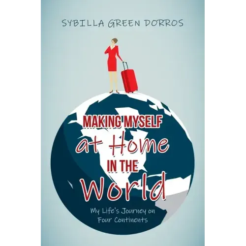 Making Myself at Home in the World: My Life's Journey on Four Continents