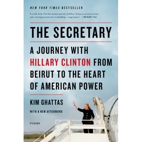 Secretary: A Journey with Hillary Clinton from Beirut to the Hear