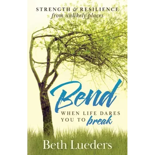 Bend: When Life Dares You to Break