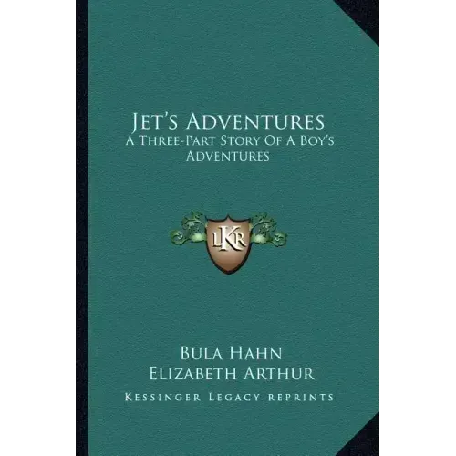 Jet's Adventures: A Three-Part Story Of A Boy's Adventures