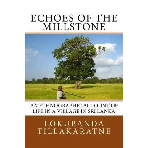 Echoes of the Millstone: An Ethnographic Account of Life in a Village in Sri Lanka