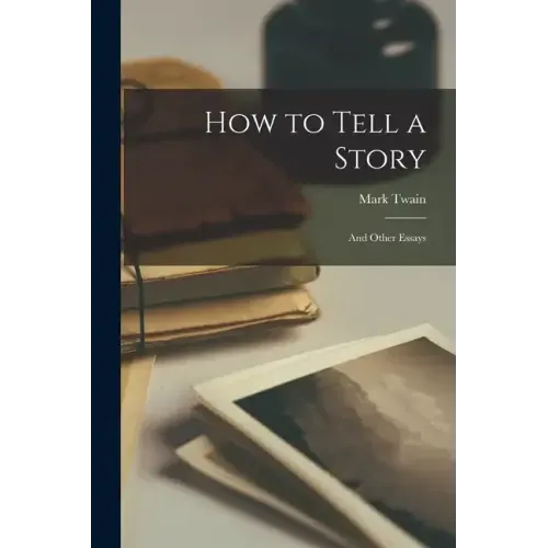 How to Tell a Story: And Other Essays